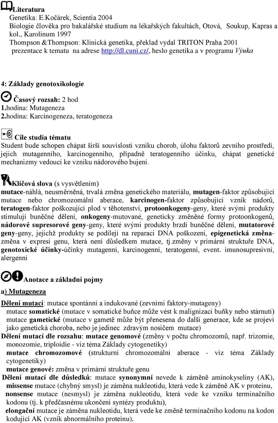 cz/, heslo genetika a v programu Výuka 4: Základy genotoxikologie Časový rozsah: 2 hod 1.hodina: Mutageneza 2.