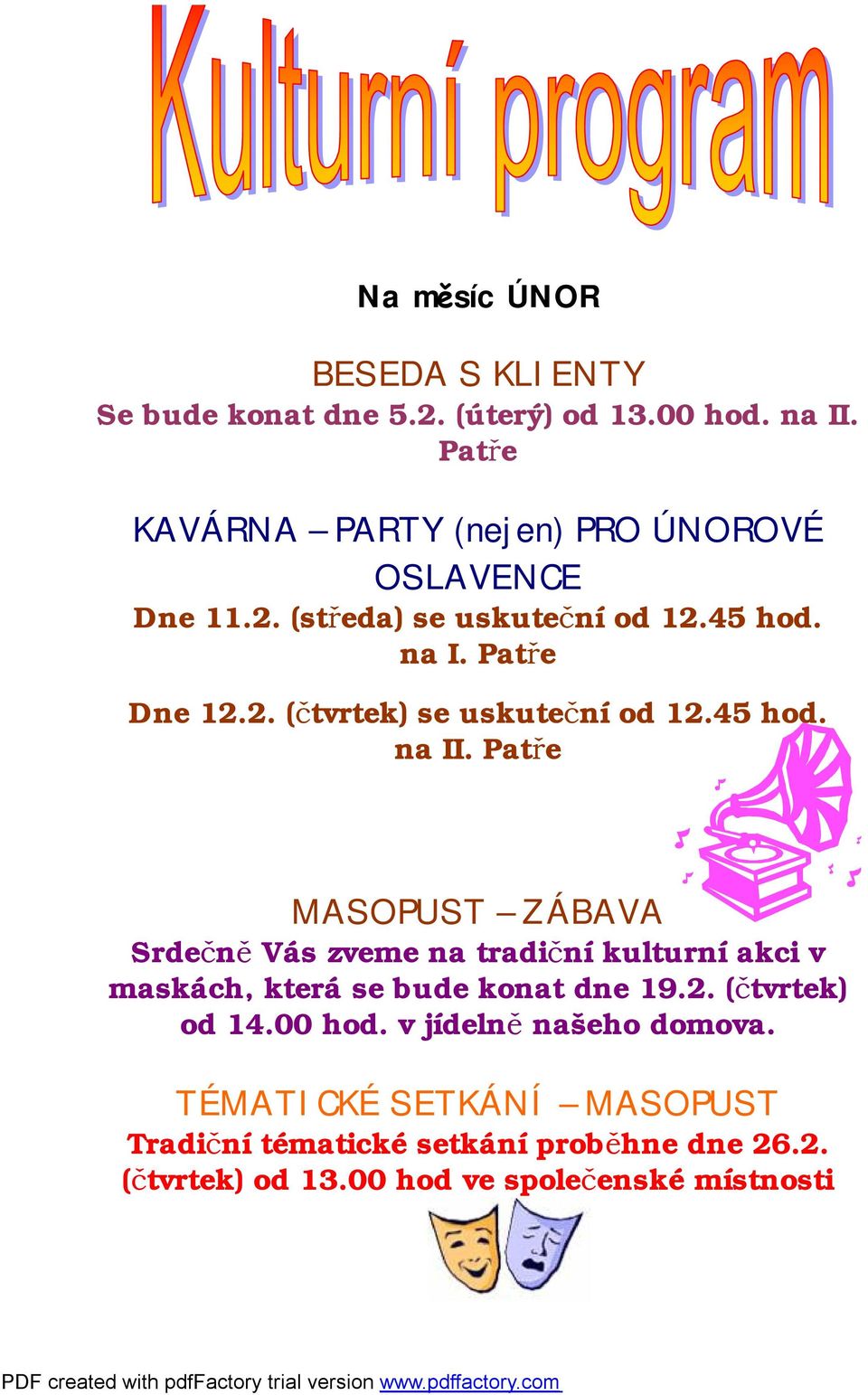 45 hod. na II. Patře MASOPUST ZÁBAVA Srdečně Vás zveme na tradiční kulturní akci v maskách, která se bude konat dne 19.2.