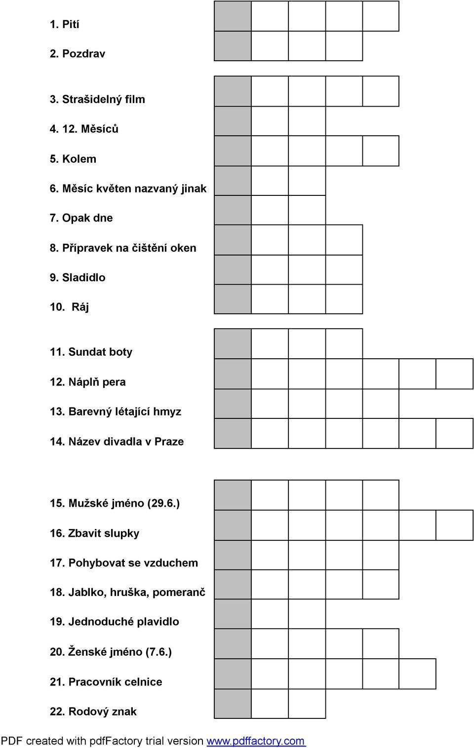 Barevný létající hmyz 14. Název divadla v Praze 15. Mužské jméno (29.6.) 16. Zbavit slupky 17.