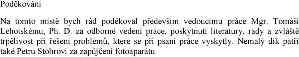 za odborné vedení práce, poskytnutí literatury, rady a zvláště trpělivost