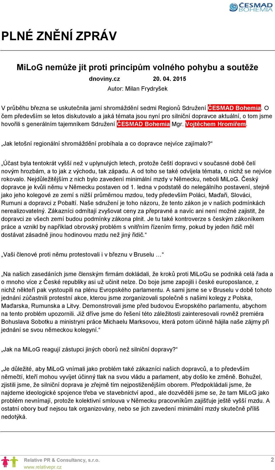 O čem především se letos diskutovalo a jaká témata jsou nyní pro silniční dopravce aktuální, o tom jsme hovořili s generálním tajemníkem Sdružení ČESMAD Bohemia Mgr. Vojtěchem Hromířem.