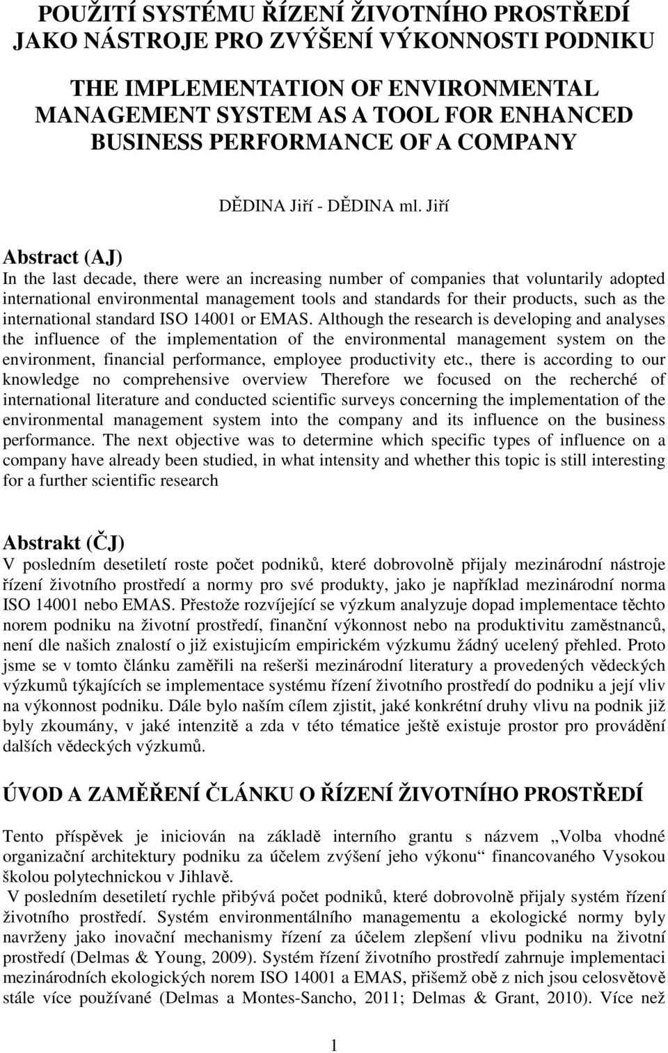 Jiří Abstract (AJ) In the last decade, there were an increasing number of companies that voluntarily adopted international environmental management tools and standards for their products, such as the