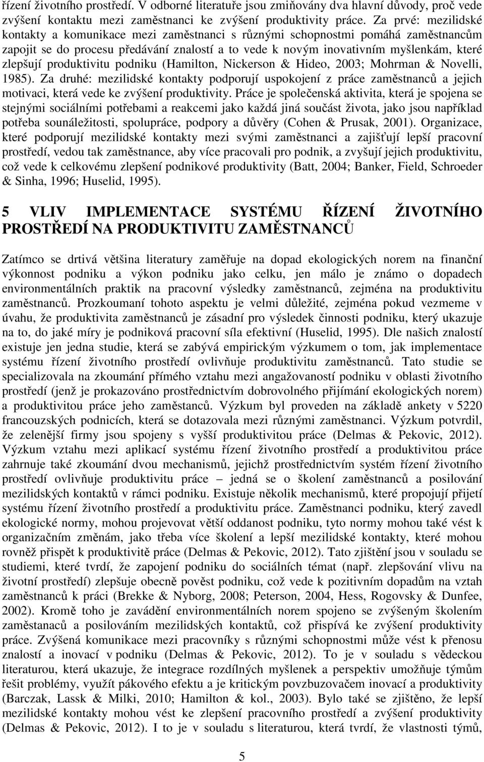 produktivitu podniku (Hamilton, Nickerson & Hideo, 2003; Mohrman & Novelli, 1985).