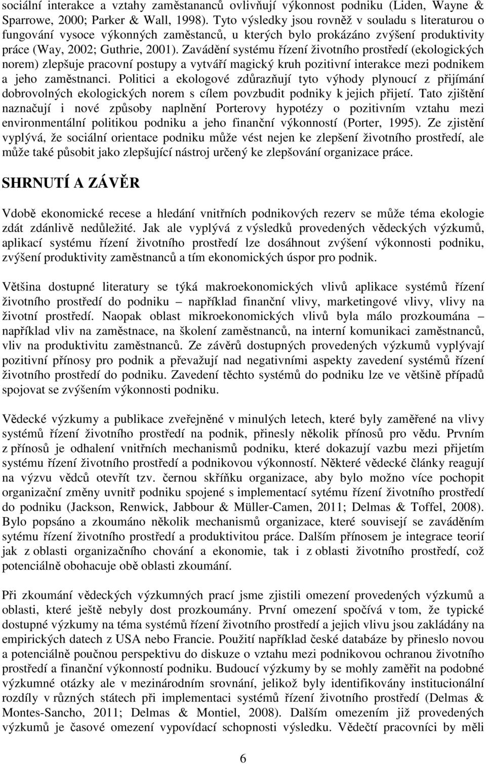 Zavádění systému řízení životního prostředí (ekologických norem) zlepšuje pracovní postupy a vytváří magický kruh pozitivní interakce mezi podnikem a jeho zaměstnanci.