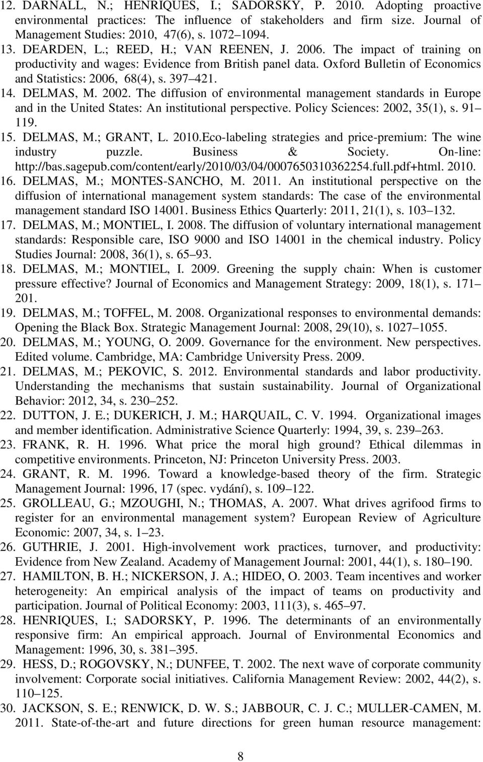 397 421. 14. DELMAS, M. 2002. The diffusion of environmental management standards in Europe and in the United States: An institutional perspective. Policy Sciences: 2002, 35(1), s. 91 119. 15.