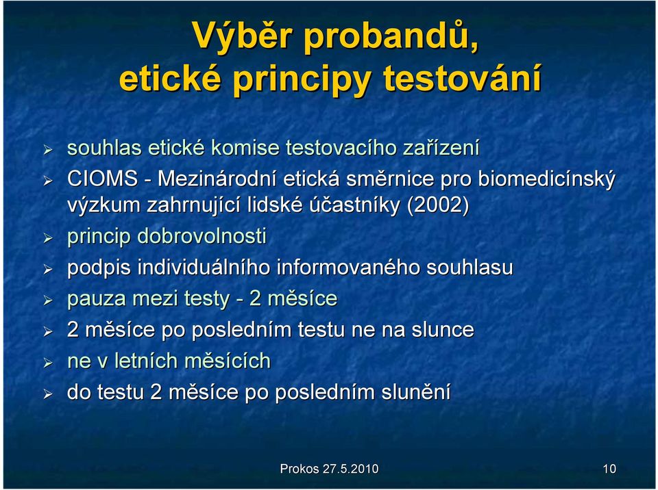 dobrovolnosti podpis individuáln lního informovaného souhlasu pauza mezi testy - 2 měsícem 2 měsíce m po