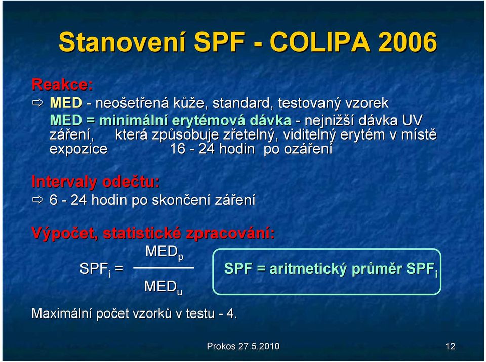 expozice 16-24 hodin po ozářen ení Intervaly odečtu: 6-24 hodin po skončen ení záření Výpočet, statistické