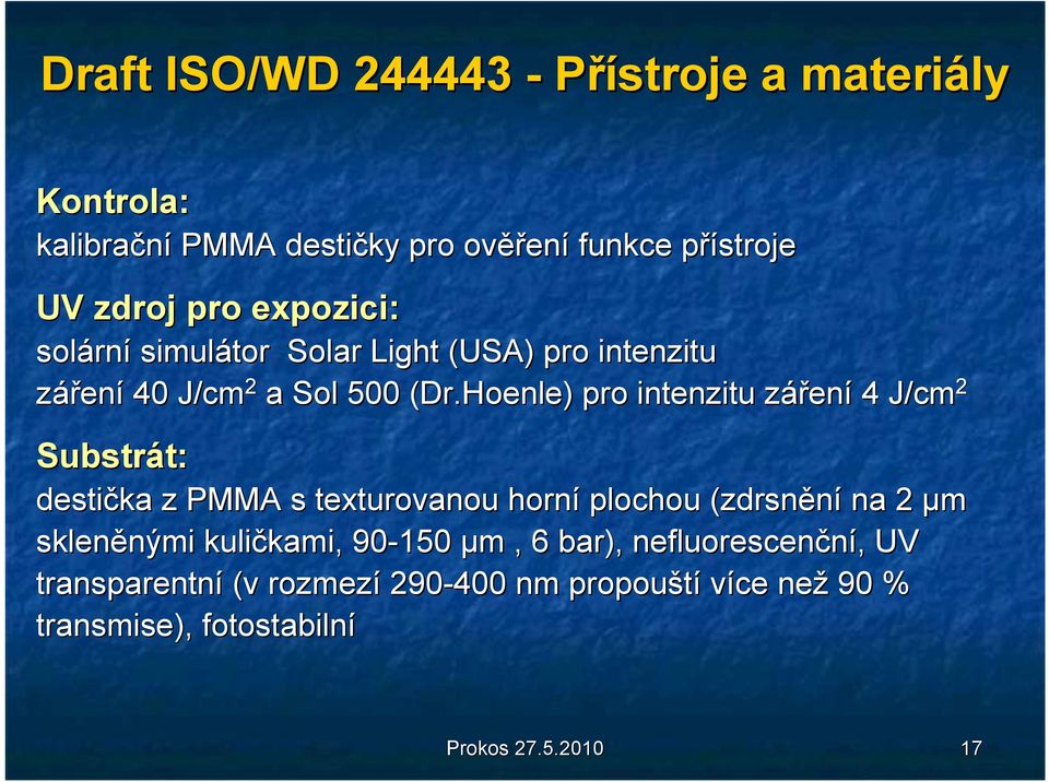 Hoenle Hoenle) ) pro intenzitu zářenz ení 4 J/cm 2 Substrát: t: destička z PMMA s texturovanou horní plochou (zdrsnění na 2 μm