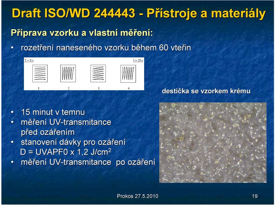 minut v temnu měření UV-transmitance před ozářen ením stanovení dávky pro ozářen