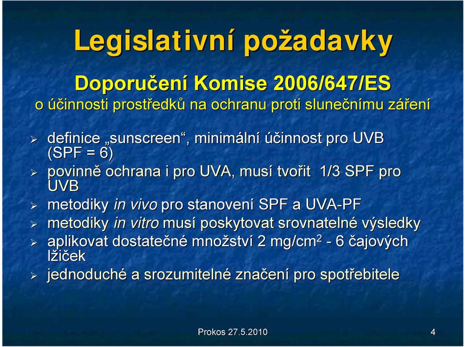 UVB metodiky in vivo pro stanovení SPF a UVA-PF metodiky in vitro musí poskytovat srovnatelné výsledky aplikovat