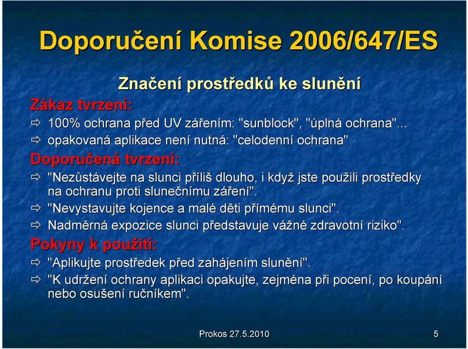 proti slunečnímu zářenz ení". "Nevystavujte kojence a malé děti přímému p mu slunci". Nadměrn rná expozice slunci představuje p vážnév zdravotní riziko".