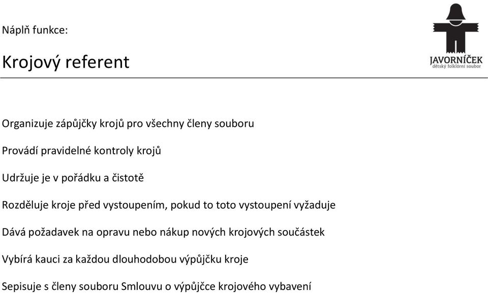 vystoupení vyžaduje Dává požadavek na opravu nebo nákup nových krojových součástek Vybírá