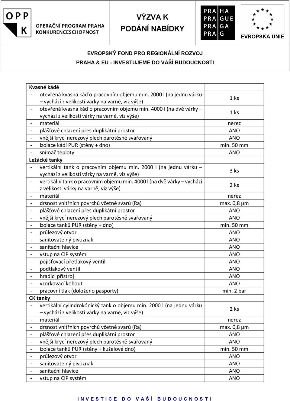 PUR (stěny + dno) min. 50 mm - snímač teploty Ležácké tanky - vertikální tank o pracovním objemu min.