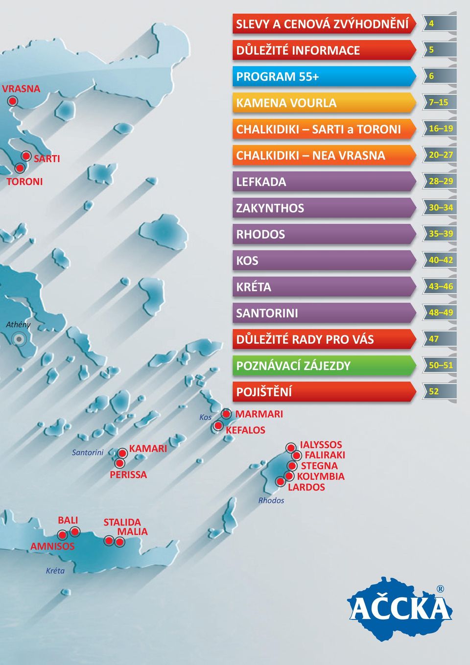 KRÉTA 43 46 Athény SANTORINI 48 49 DŮLEŽITÉ RADY PRO VÁS 47 POZNÁVACÍ ZÁJEZDY 50 51 POJIŠTĚNÍ 52 Santorini