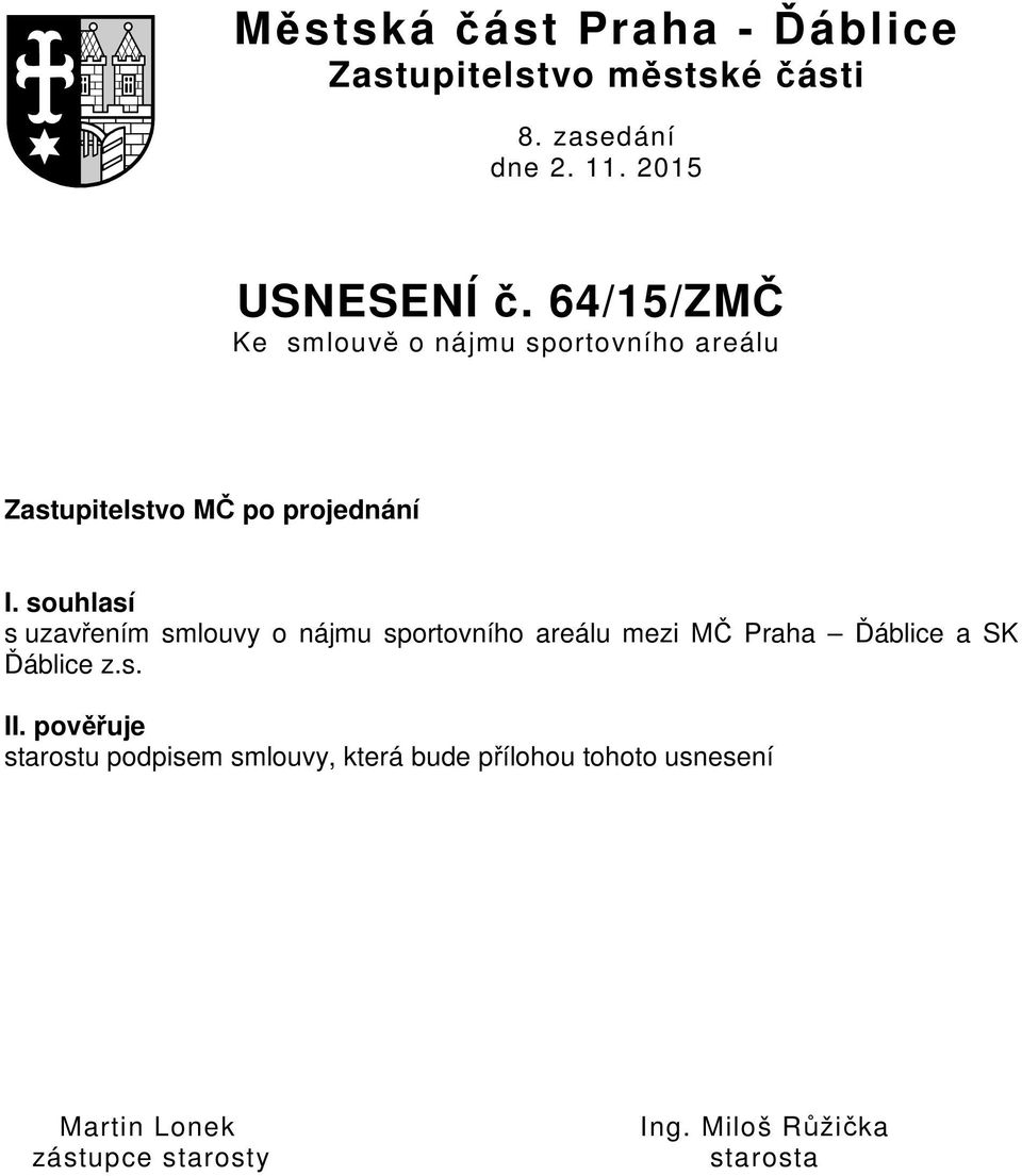 souhlasí s uzavřením smlouvy o nájmu sportovního areálu mezi MČ Praha Ďáblice a SK Ďáblice z.s. II.