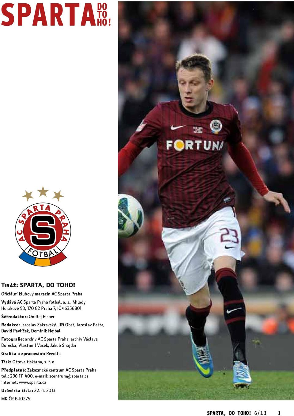 Dominik Hejbal Fotografie: archiv AC Sparta Praha, archiv Václava Borečka, Vlastimil Vacek, Jakub Šnajdar Grafika a zpracování: Revolta Tisk: Ottova