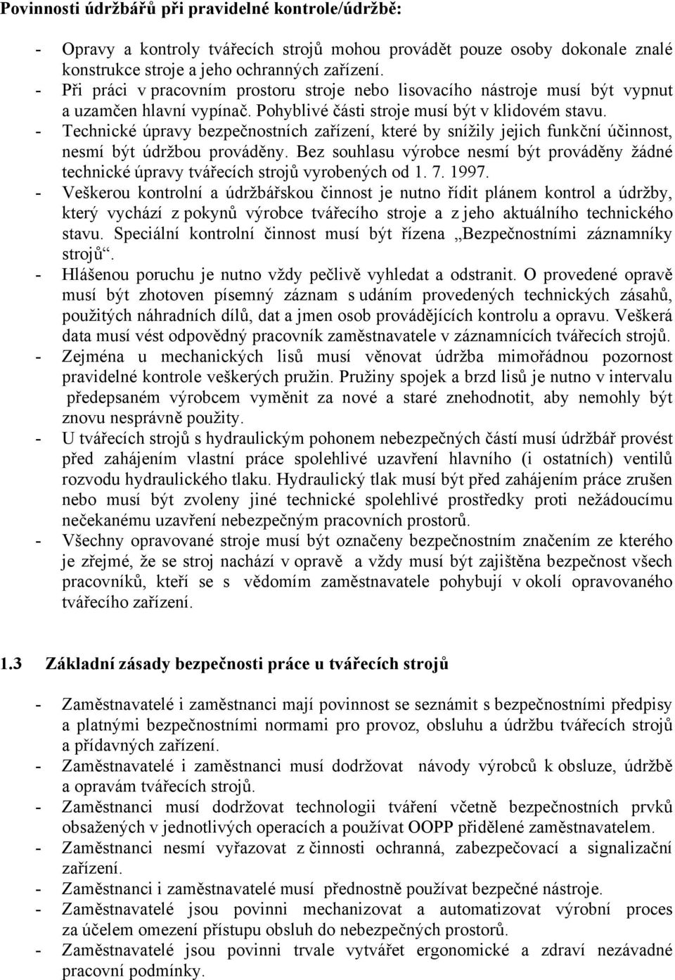 - Technické úpravy bezpečnostních zařízení, které by snížily jejich funkční účinnost, nesmí být údržbou prováděny.