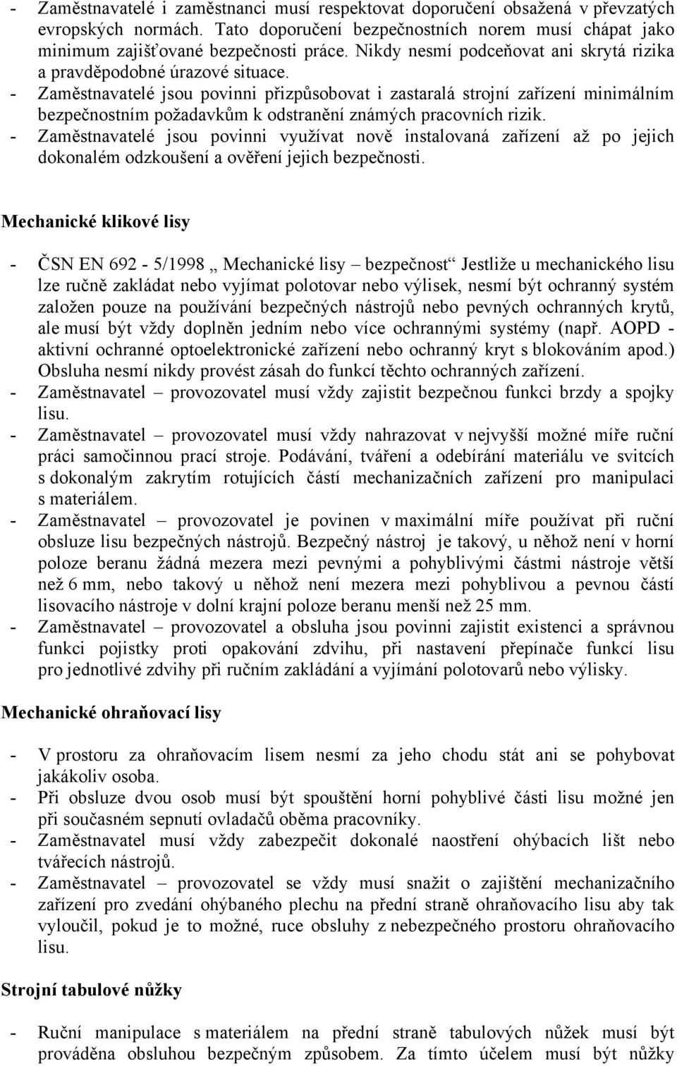 - Zaměstnavatelé jsou povinni přizpůsobovat i zastaralá strojní zařízení minimálním bezpečnostním požadavkům k odstranění známých pracovních rizik.