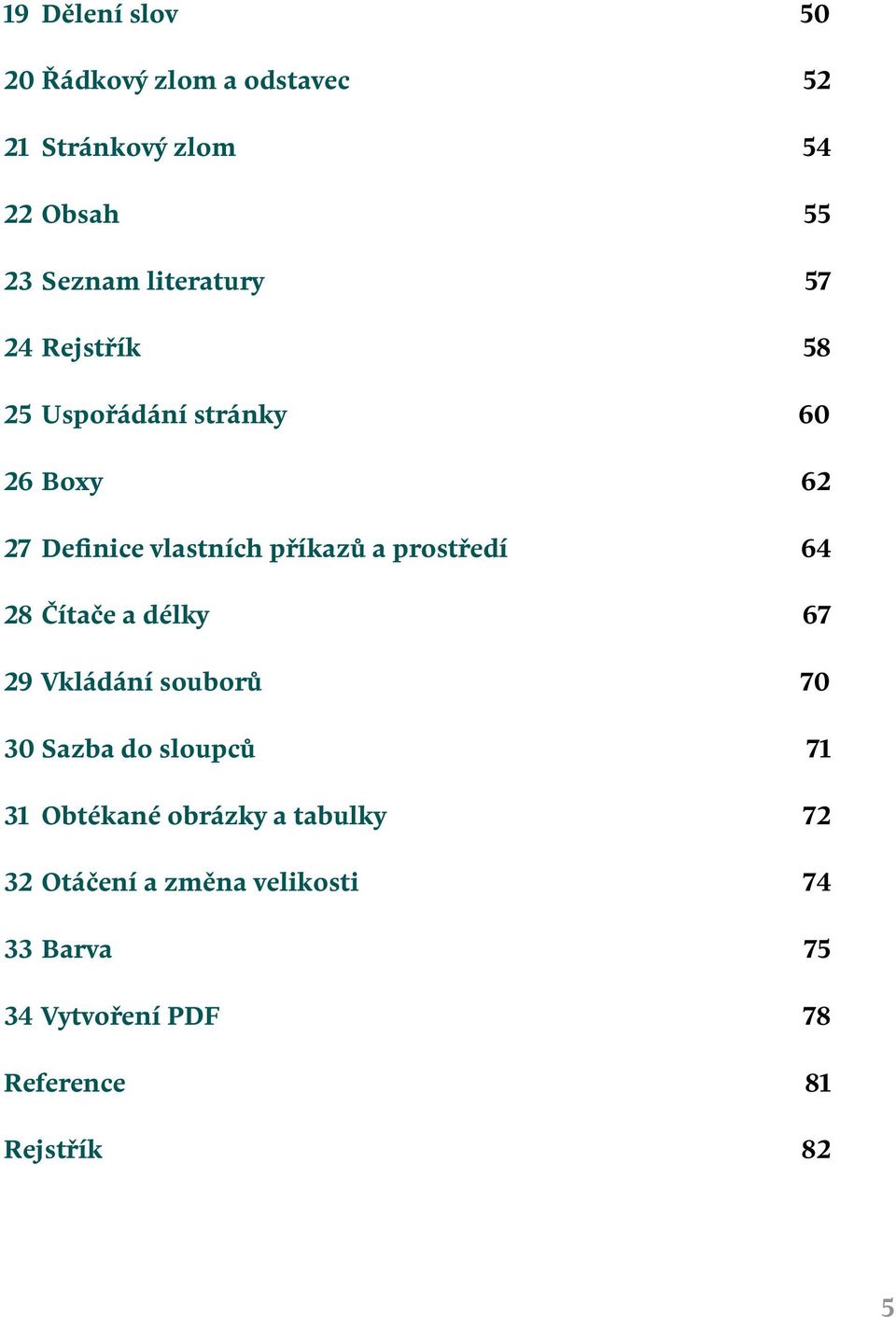 prostředí 64 28 Čítače a délky 67 29 Vkládání souborů 70 30 Sazba do sloupců 71 31 Obtékané