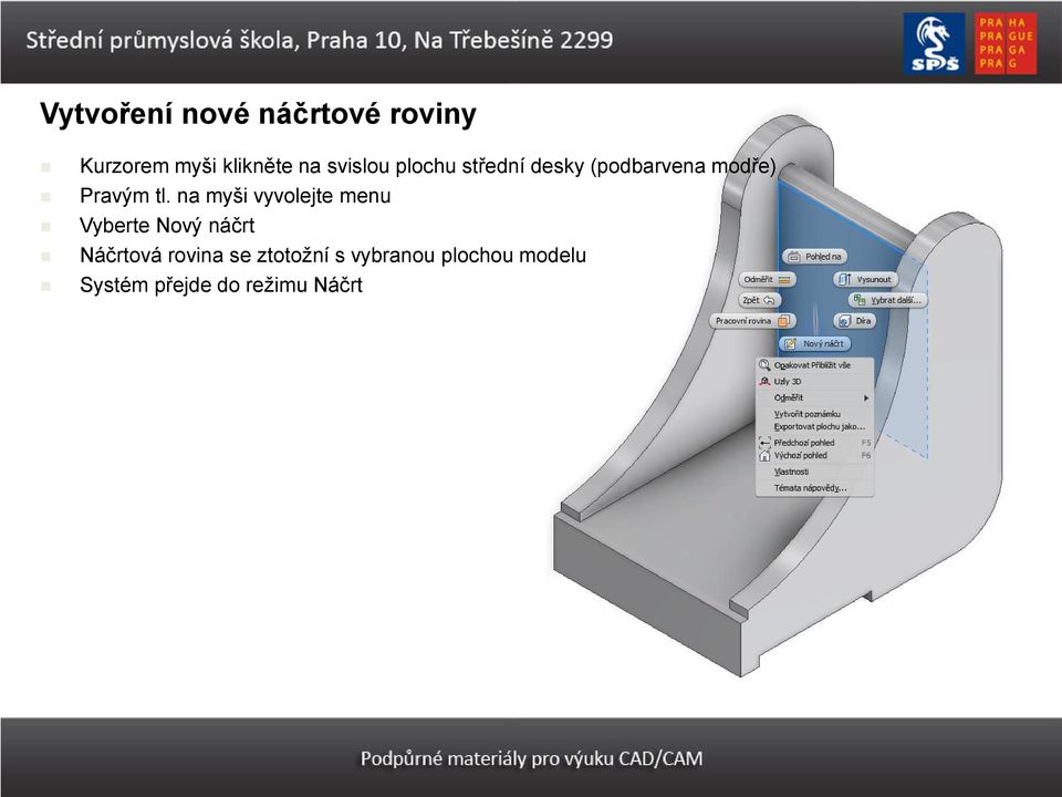 na myši vyvolejte menu Vyberte Nový náčrt Náčrtová rovina se