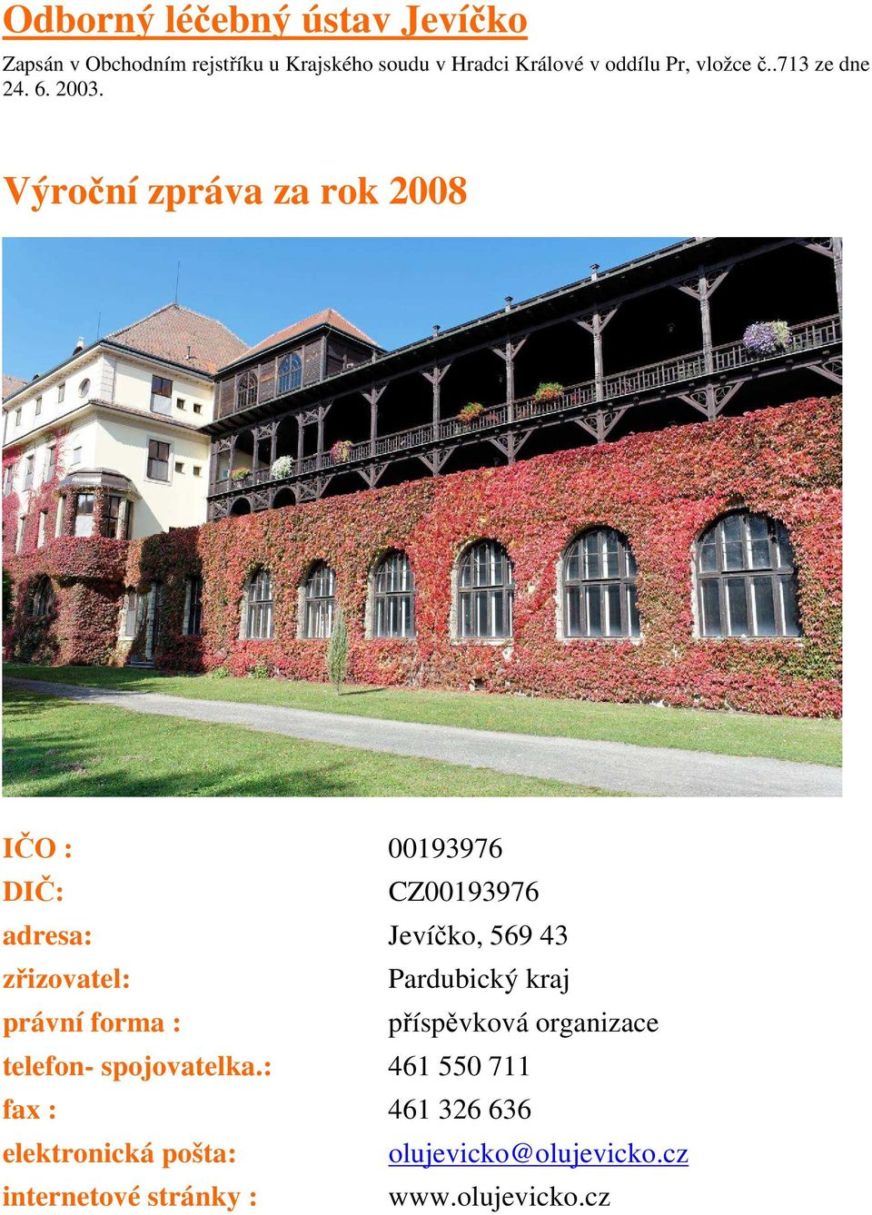 Výroční zpráva za rok 2008 IČO : 00193976 DIČ: CZ00193976 adresa: Jevíčko, 569 43 zřizovatel: Pardubický