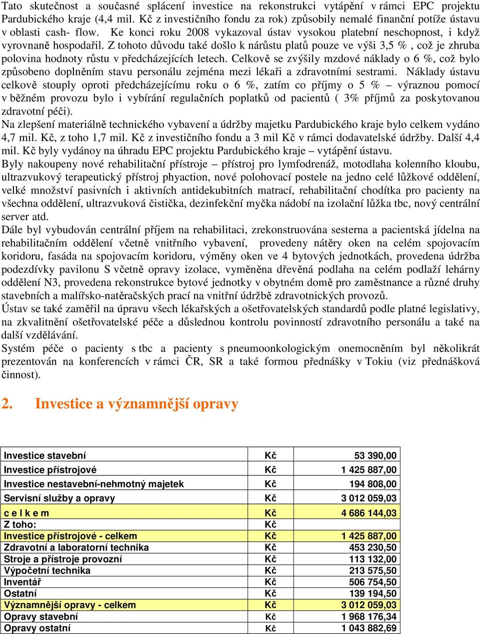 Z tohoto důvodu také došlo k nárůstu platů pouze ve výši 3,5 %, což je zhruba polovina hodnoty růstu v předcházejících letech.