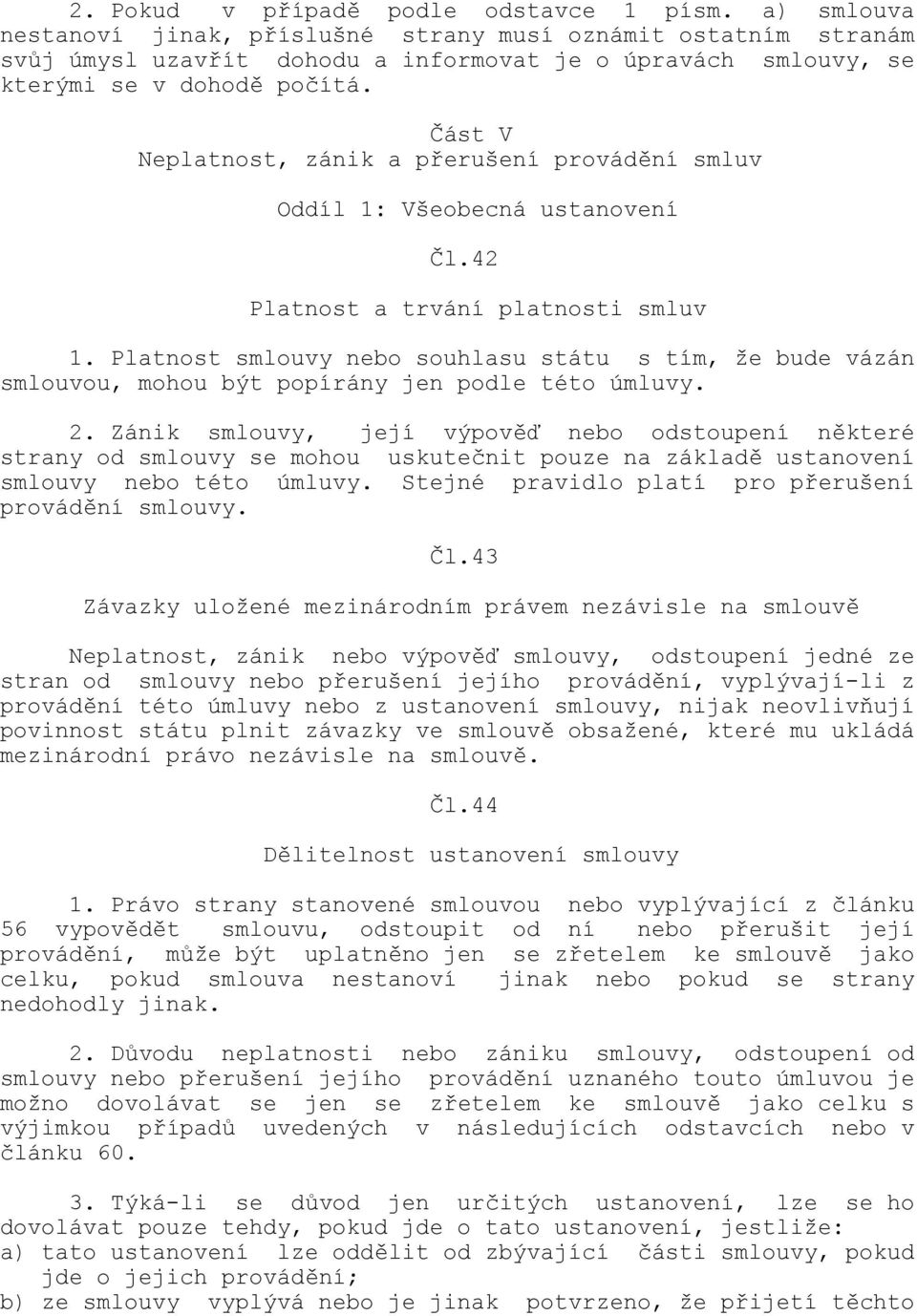 Část V Neplatnost, zánik a přerušení provádění smluv Oddíl 1: Všeobecná ustanovení Čl.42 Platnost a trvání platnosti smluv 1.