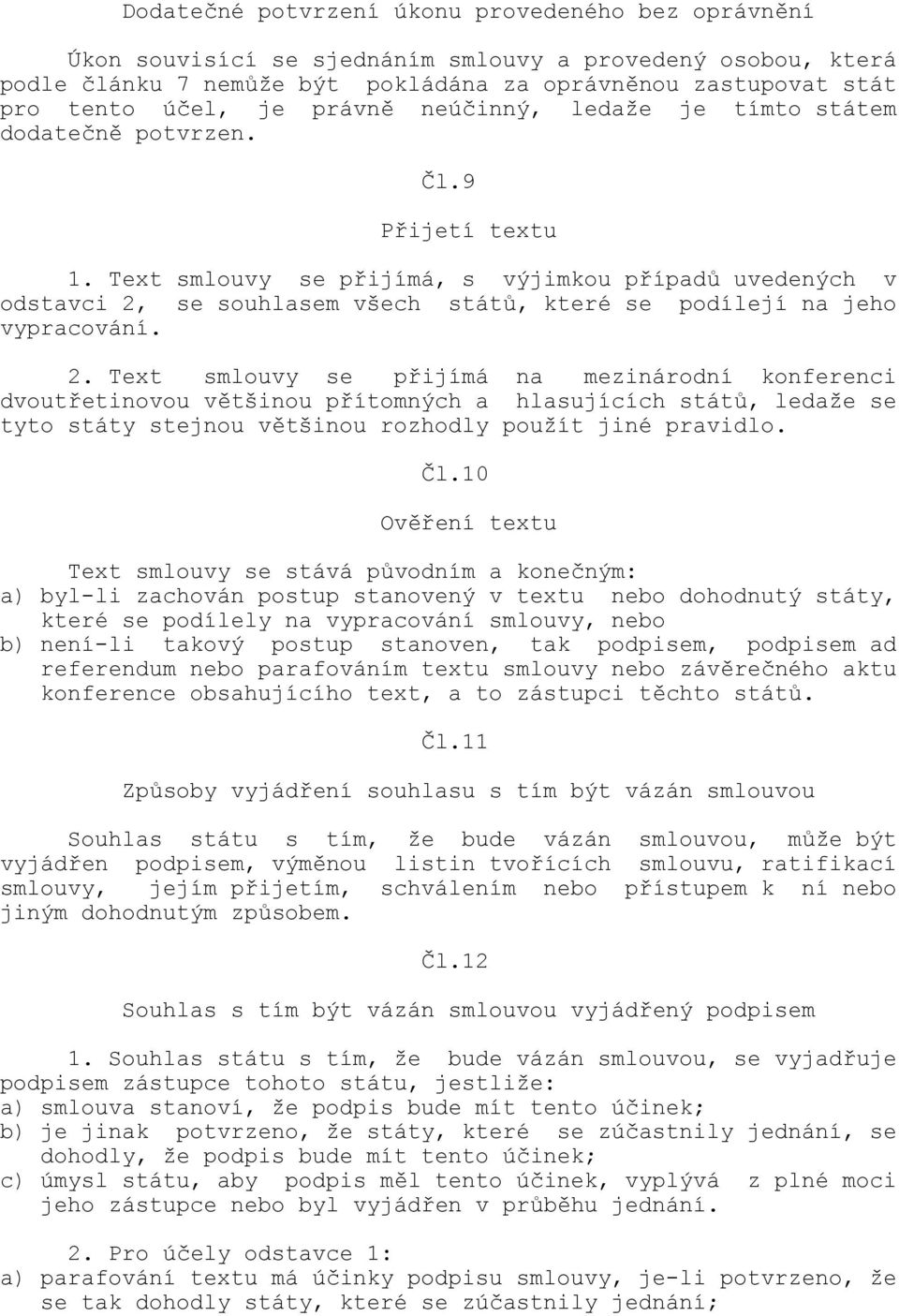 Text smlouvy se přijímá, s výjimkou případů uvedených v odstavci 2,