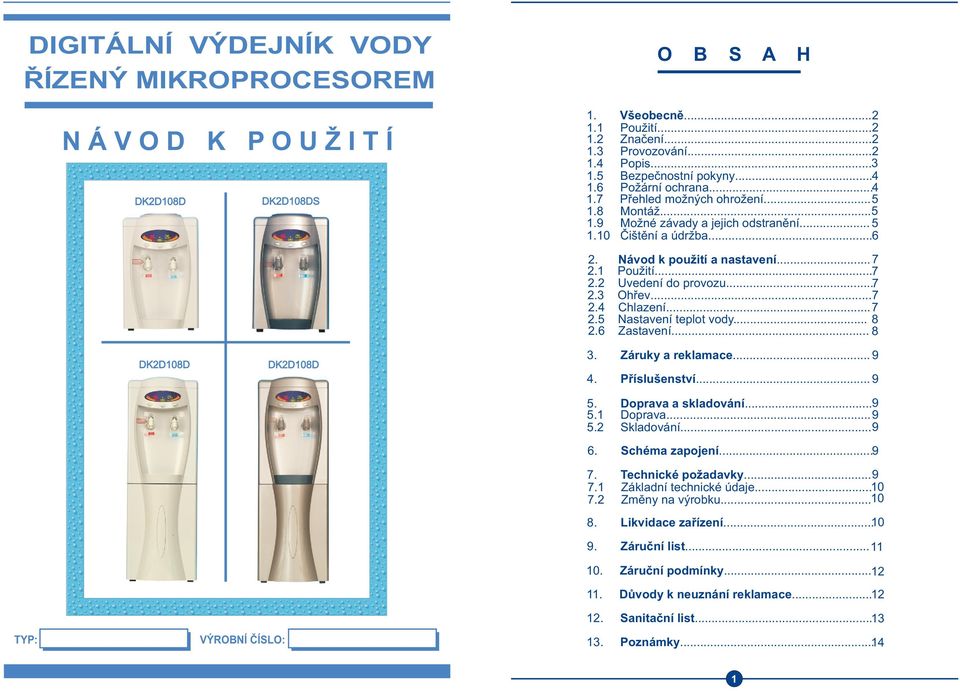 Návod k použití a nastavení... 7 2.1 Použití... 7 2.2 Uvedení do provozu... 7 2.3 Ohøev... 7 2.4 Chlazení... 7 2.5 Nastavení teplot vody... 2.6 Zastavení... 8 8 3. Záruky a reklamace... 9 4.