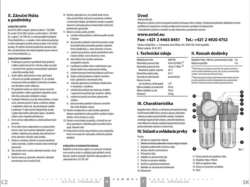 Při splnění záručních podmínek (uvedeno níže) Vám výrobek během této doby bezplatně opraví smluvní servis firmy Madal Bal, a.s. záruční podmínky 1.