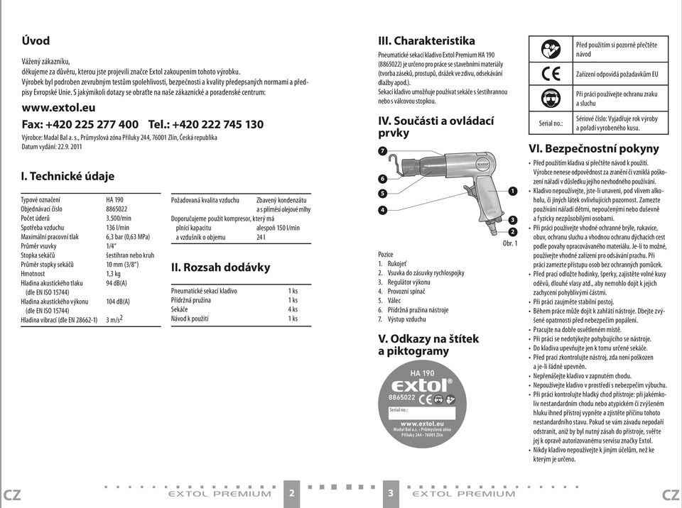 extol.eu Fax: +420 225 277 400 Tel.: +420 222 745 130 Výrobce: Madal Bal a. s., Průmyslová zóna Příluky 244, 76001 Zlín, Česká republika Datum vydání: 22.9. 2011 I.