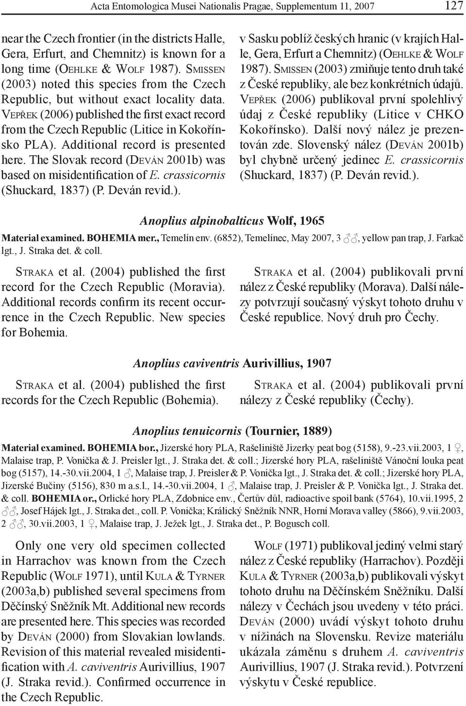 Additional record is presented here. The Slovak record (DEVÁN 2001b) was based on misidentification of E. crassicornis (Shuckard, 1837) (P. Deván revid.). v Sasku poblíž českých hranic (v krajích Halle, Gera, Erfurt a Chemnitz) (OEHLKE & WOLF 1987).