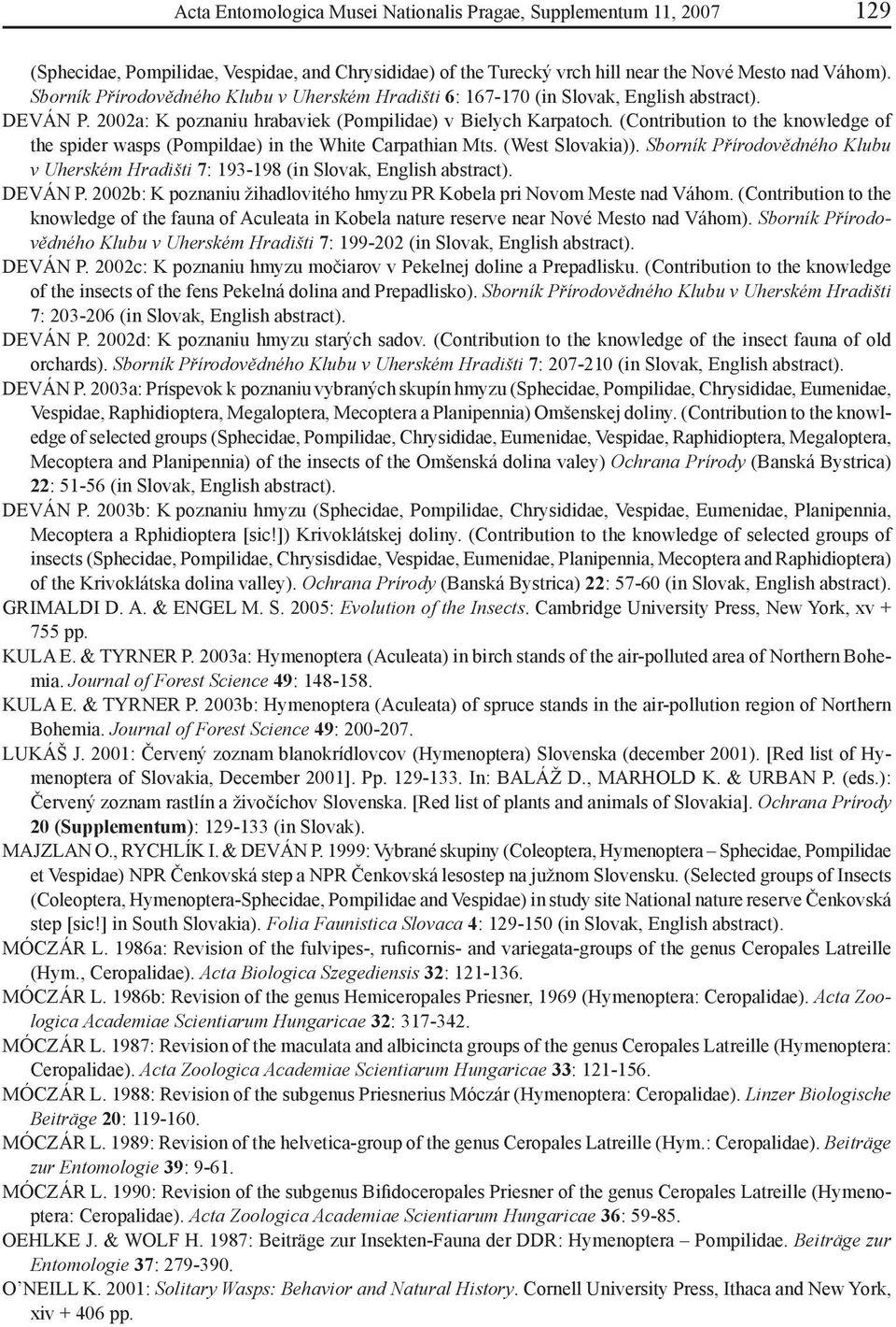 (Contribution to the knowledge of the spider wasps (Pompildae) in the White Carpathian Mts. (West Slovakia)). Sborník Přírodovědného Klubu v Uherském Hradišti 7: 193-198 (in Slovak, English abstract).