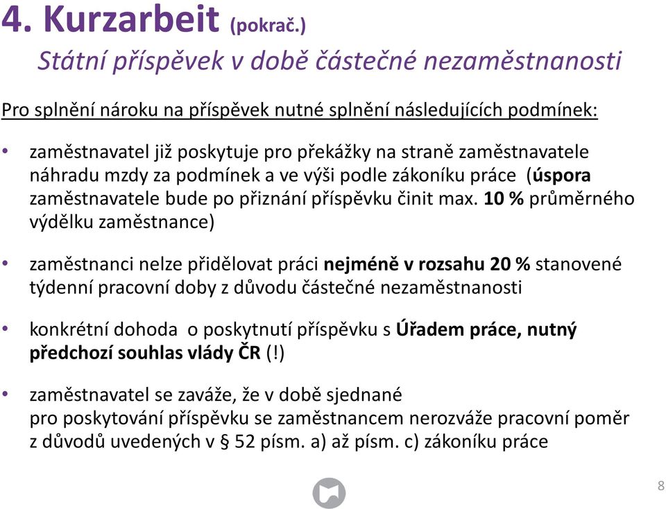 náhradu mzdy za podmínek a ve výši podle zákoníku práce (úspora zaměstnavatele bude po přiznání příspěvku činit max.