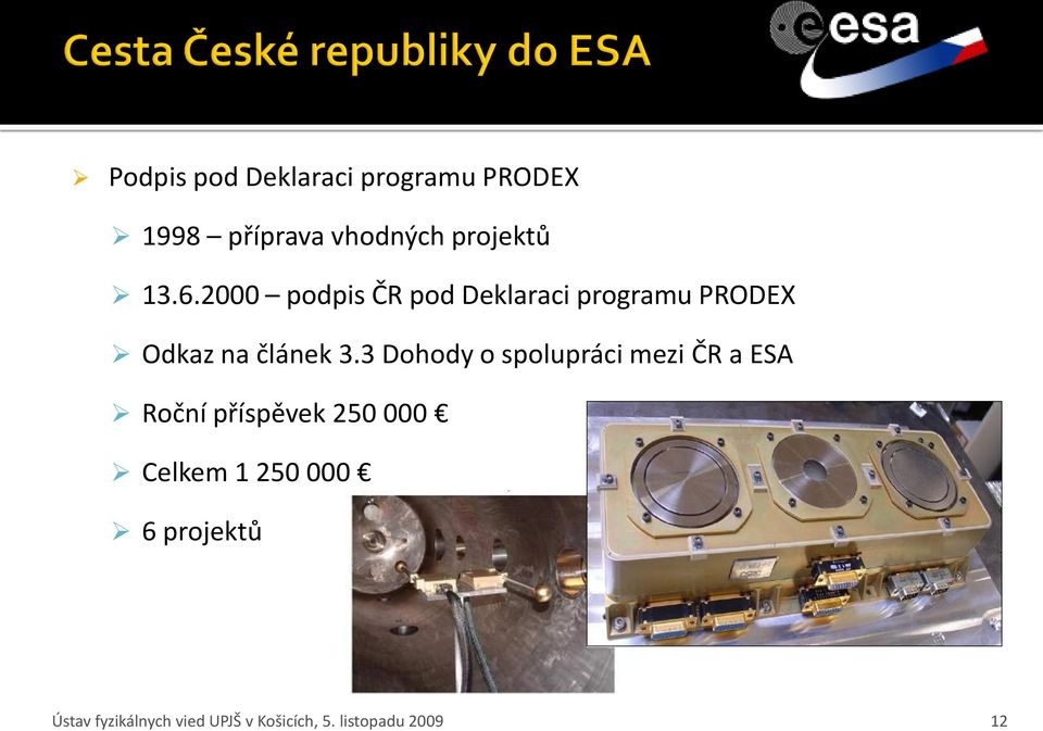 3 Dohody o spolupráci mezi ČR a ESA Roční příspěvek 250 000 Celkem 1