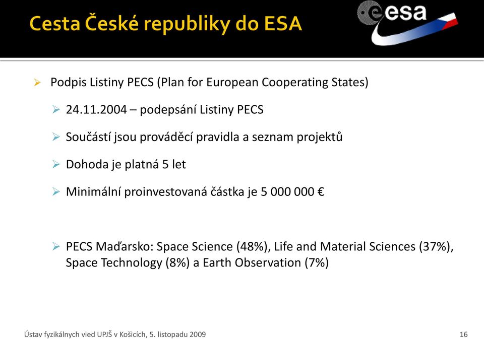 let Minimální proinvestovaná částka je 5 000 000 PECS Maďarsko: Space Science (48%), Life and