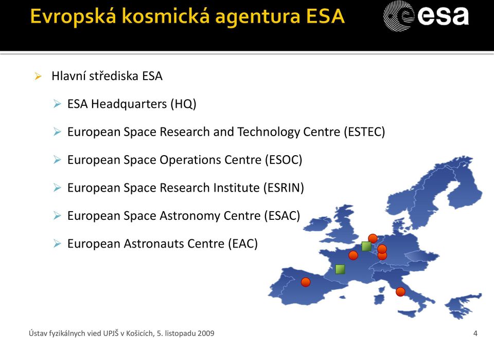 Space Research Institute (ESRIN) European Space Astronomy Centre (ESAC)