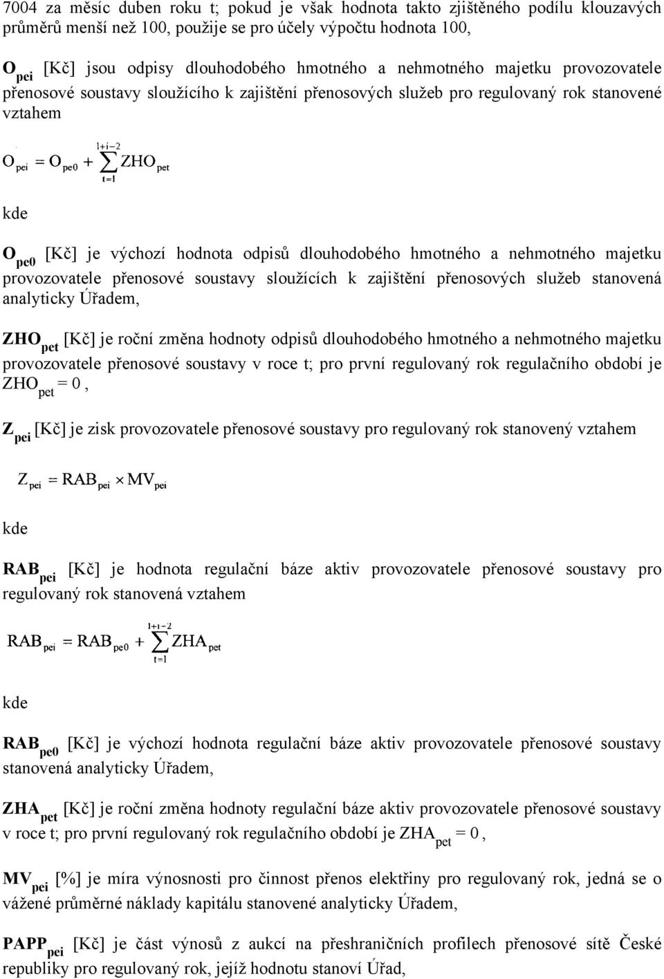 nehmotného majetku provozovatele přenosové soustavy sloužících k zajištění přenosových služeb stanovená analyticky Úřadem, ZHO pet [Kč] je roční změna hodnoty odpisů dlouhodobého hmotného a