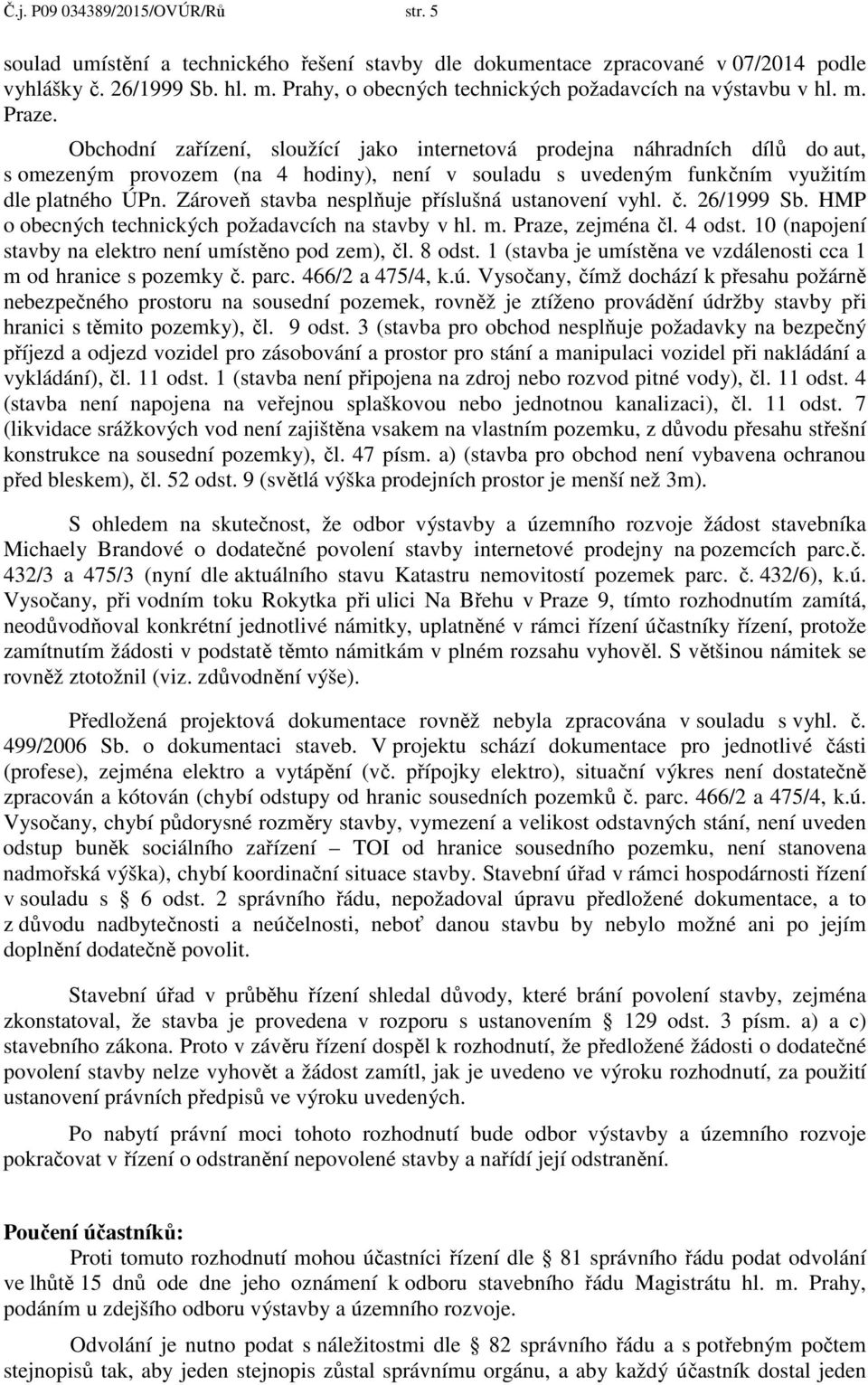 Obchodní zařízení, sloužící jako internetová prodejna náhradních dílů do aut, s omezeným provozem (na 4 hodiny), není v souladu s uvedeným funkčním využitím dle platného ÚPn.