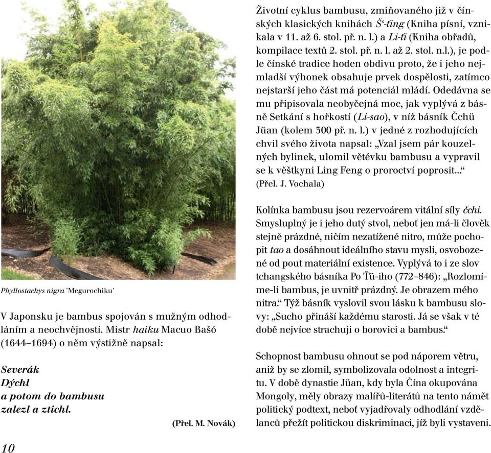 ) v jedné z rozhodujících chvil svého života napsal: Vzal jsem pár kouzelných bylinek, ulomil větévku bambusu a vypravil se k věštkyni Ling Feng o proroctví poprosit... (Přel. J.