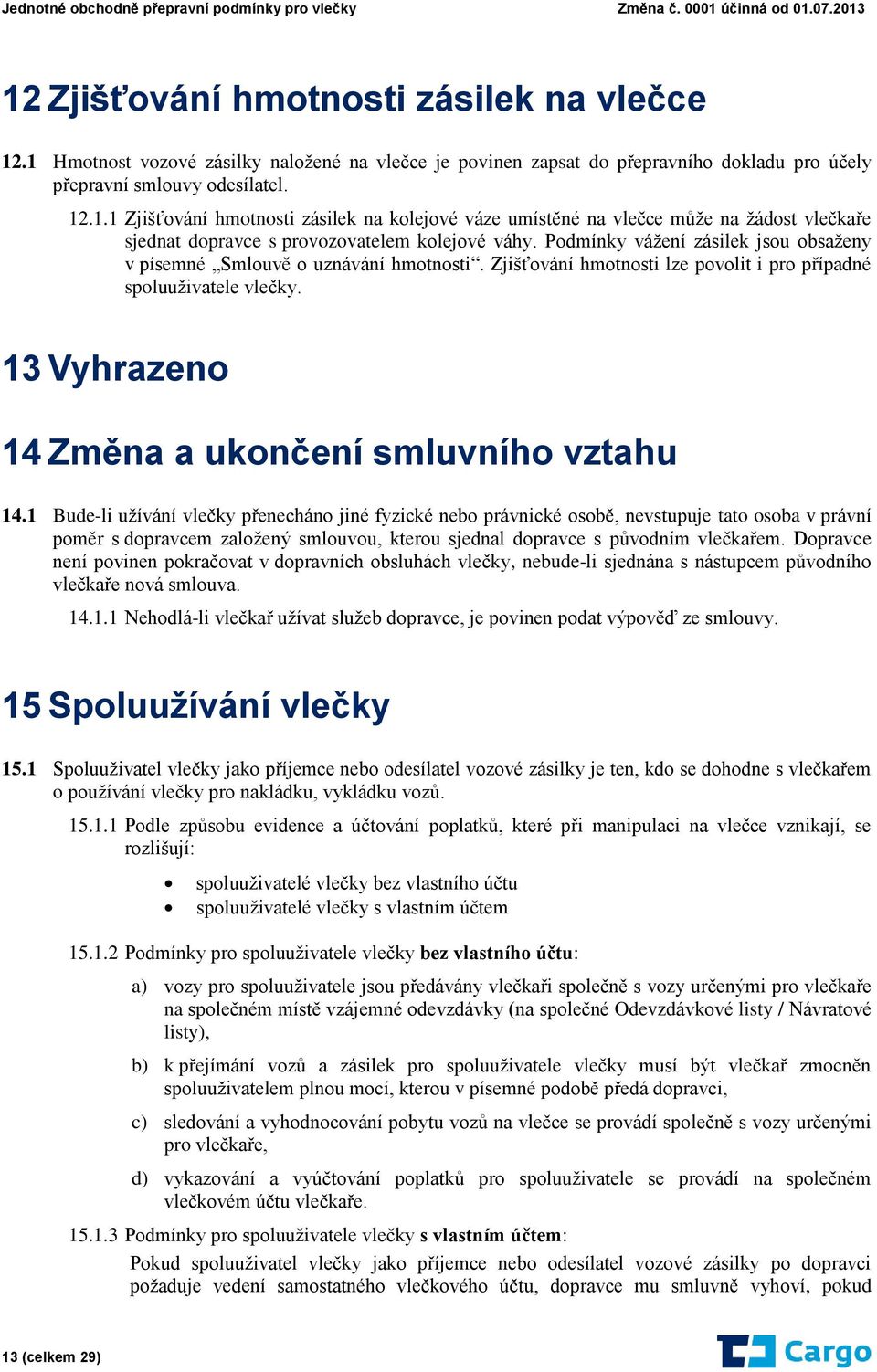 13 Vyhrazeno 14 Změna a ukončení smluvního vztahu 14.