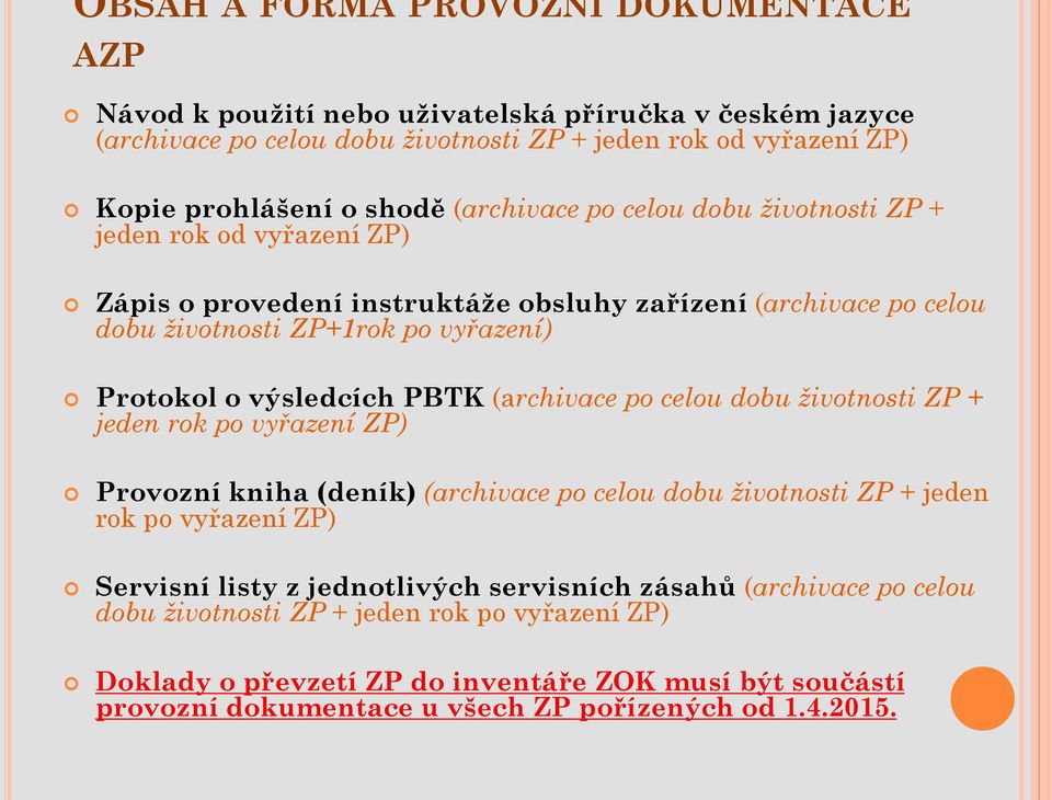 PBTK (archivace po celou dobu životnosti ZP + jeden rok po vyřazení ZP) Provozní kniha (deník) (archivace po celou dobu životnosti ZP + jeden rok po vyřazení ZP) Servisní listy z jednotlivých