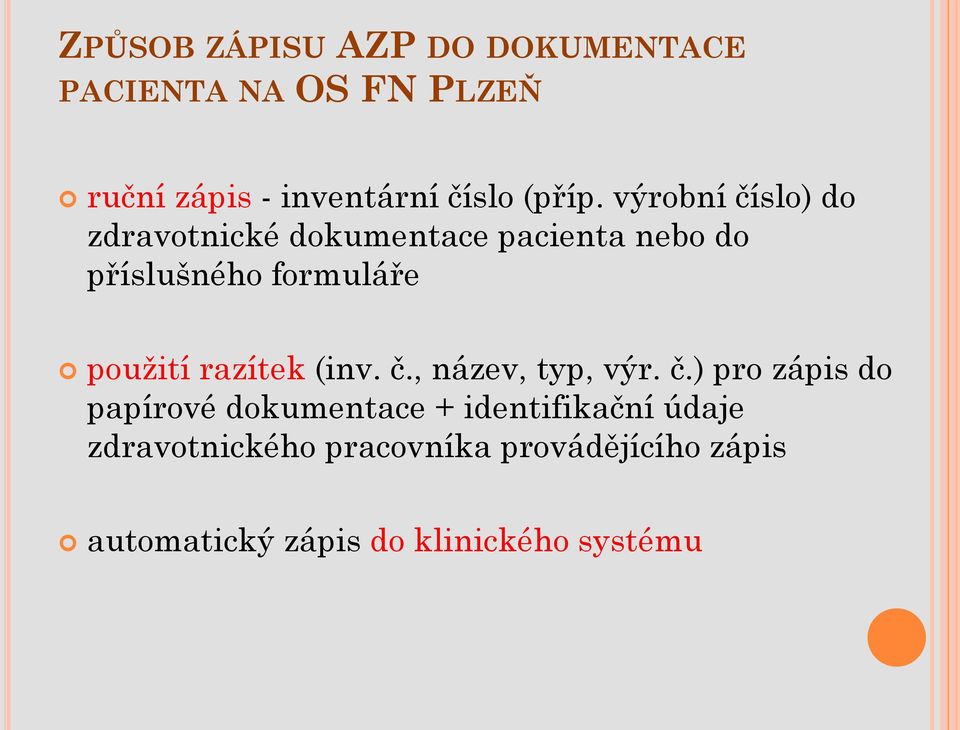 výrobní číslo) do zdravotnické dokumentace pacienta nebo do příslušného formuláře použití