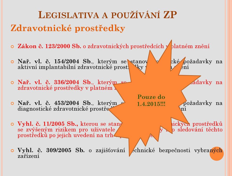 , kterým se stanoví technické požadavky na zdravotnické prostředky v platném znění Pouze do Nař. vl. č. 453/2004 Sb., kterým se stanoví 1.4.2015!