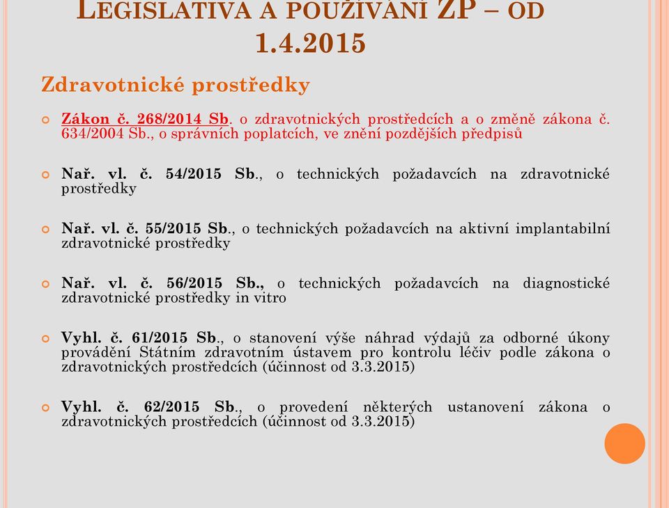 , o technických požadavcích na aktivní implantabilní zdravotnické prostředky Nař. vl. č. 56/2015 Sb., o technických požadavcích na diagnostické zdravotnické prostředky in vitro Vyhl. č. 61/2015 Sb.