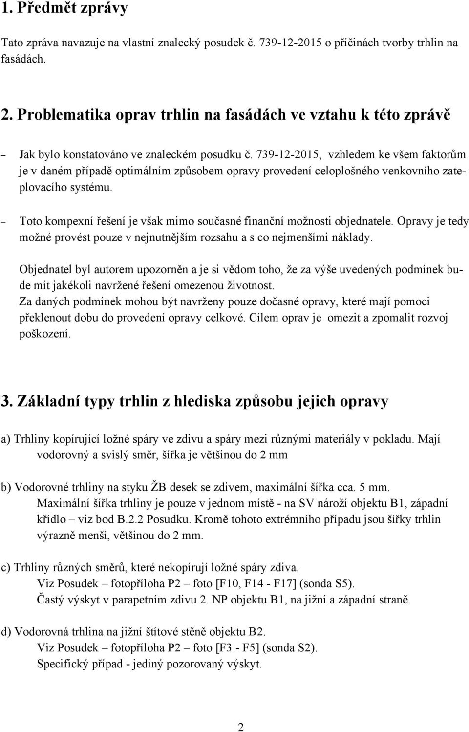 739-12-2015, vzhledem ke všem faktorům je v daném případě optimálním způsobem opravy provedení celoplošného venkovního zateplovacího systému.