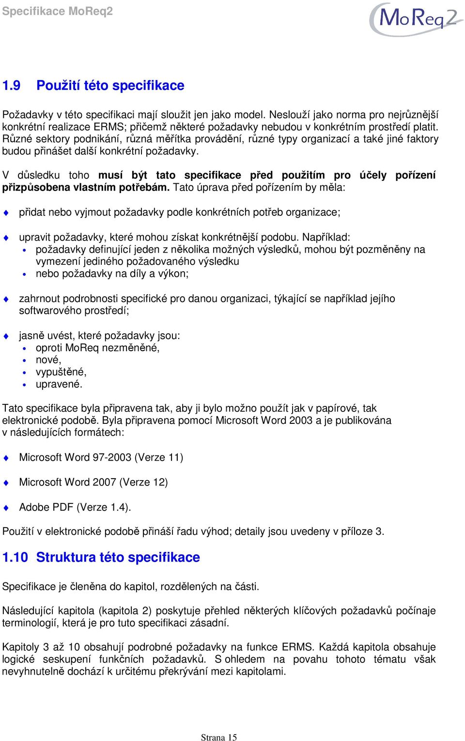 Různé sektory podnikání, různá měřítka provádění, různé typy organizací a také jiné faktory budou přinášet další konkrétní požadavky.