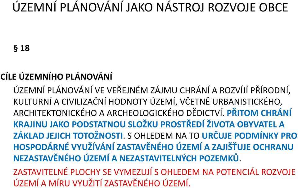 PŘITOM CHRÁNÍ KRAJINU JAKO PODSTATNOU SLOŽKU PROSTŘEDÍ ŽIVOTA OBYVATEL A ZÁKLAD JEJICH TOTOŽNOSTI.