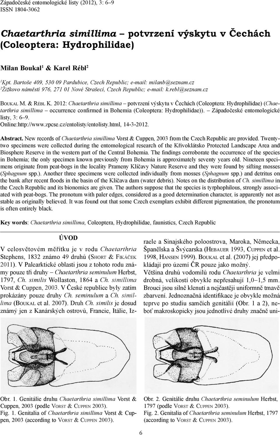 2012: Chaetarthria simillima potvrzení výskytu v Čechách (Coleoptera: Hydrophilidae) (Chaetarthria simillima occurrence confirmed in Bohemia (Coleoptera: Hydrophilidae)).