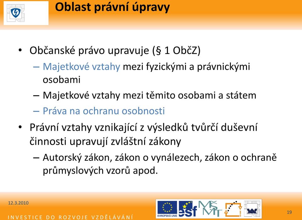 osobnosti Právní vztahy vznikající z výsledků tvůrčí duševní činnosti upravují